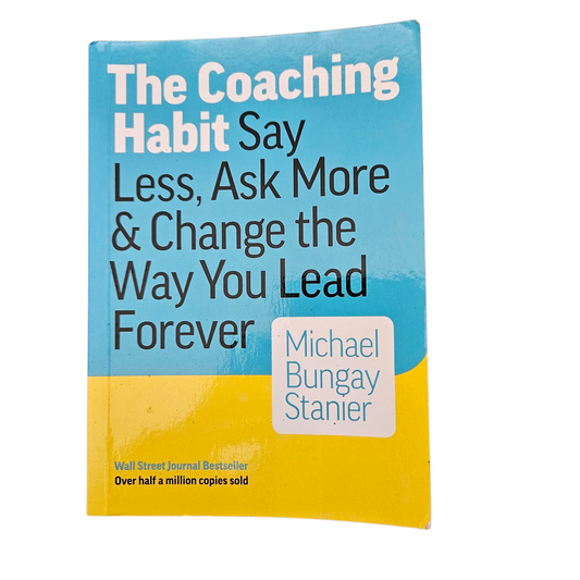 The coaching habit say less, ask more & change the way you lead forever‏