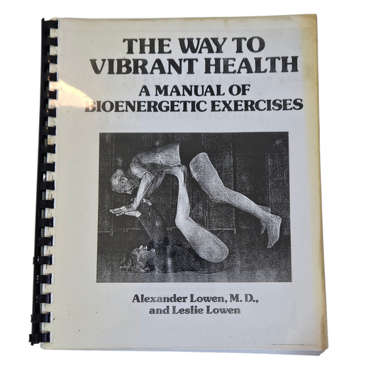 THE WAY TO VIBRANT HEALTH - A MANUAL OF BIOENERGETIC EXERCISES